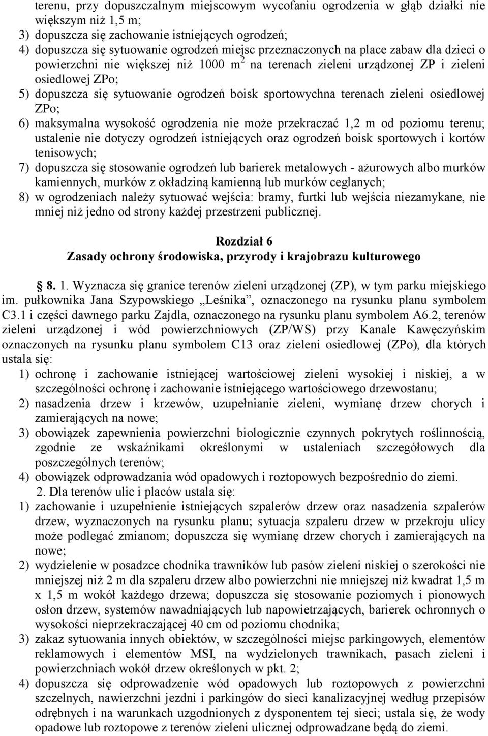 terenach zieleni osiedlowej ZPo; 6) maksymalna wysokość ogrodzenia nie może przekraczać 1,2 m od poziomu terenu; ustalenie nie dotyczy ogrodzeń istniejących oraz ogrodzeń boisk sportowych i kortów