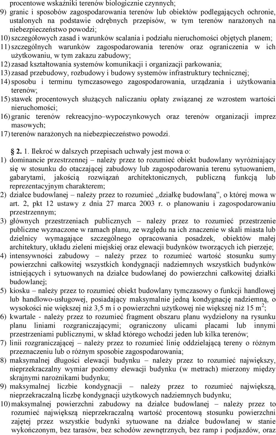 ich użytkowaniu, w tym zakazu zabudowy; 12) zasad kształtowania systemów komunikacji i organizacji parkowania; 13) zasad przebudowy, rozbudowy i budowy systemów infrastruktury technicznej; 14)