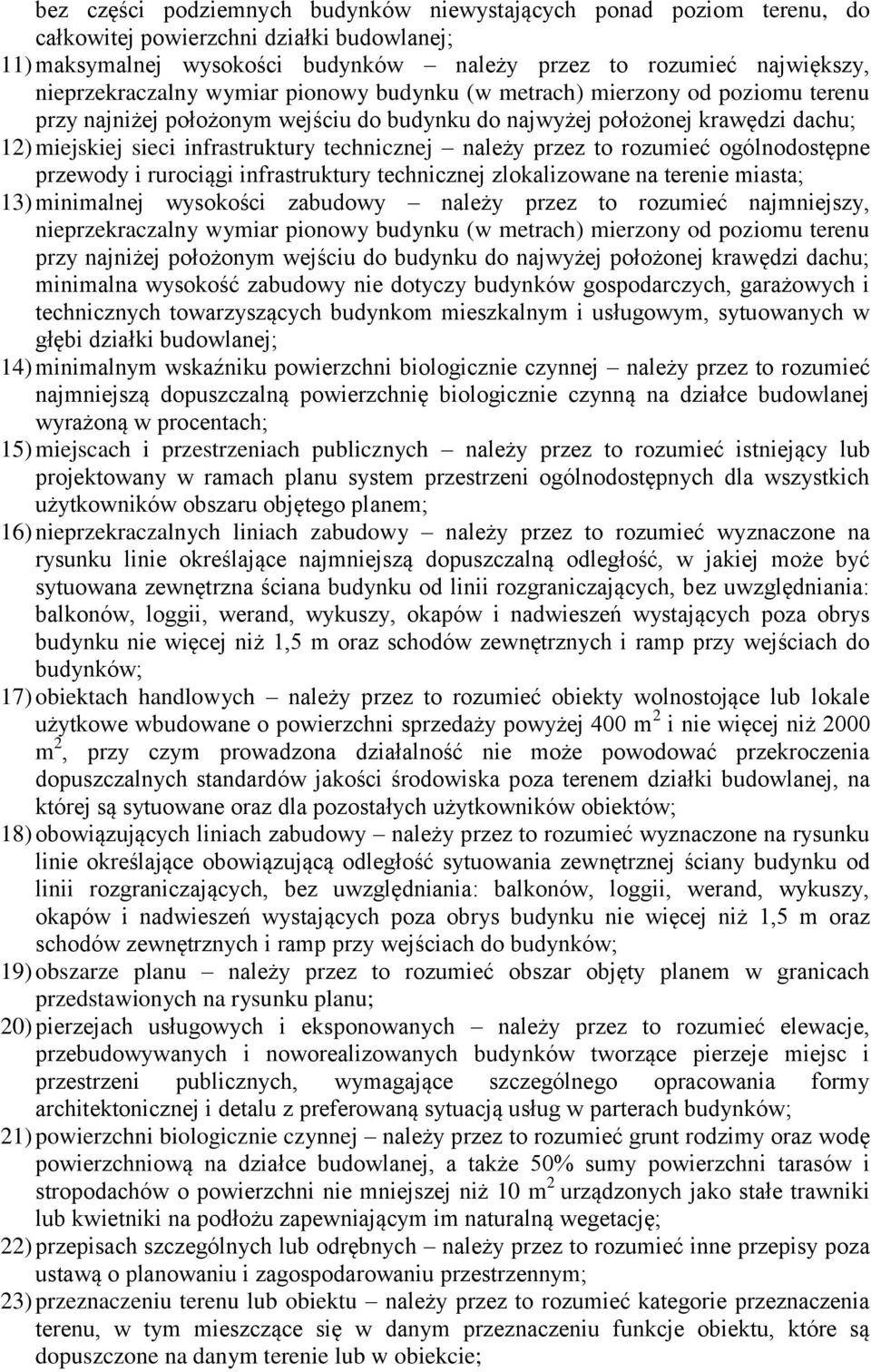 technicznej należy przez to rozumieć ogólnodostępne przewody i rurociągi infrastruktury technicznej zlokalizowane na terenie miasta; 13) minimalnej wysokości zabudowy należy przez to rozumieć