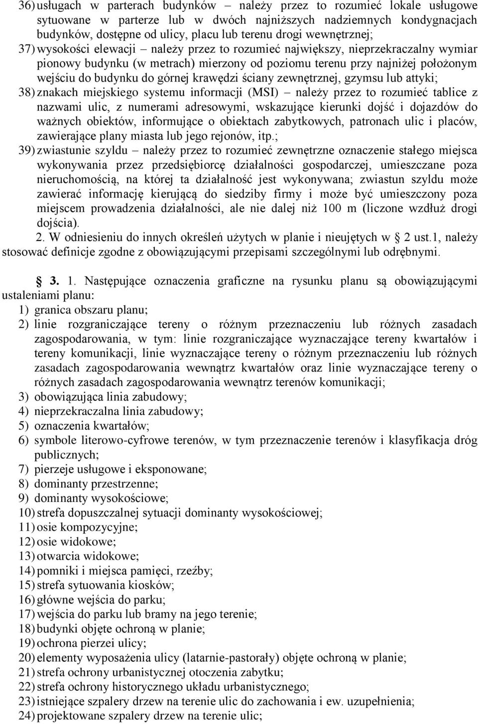 górnej krawędzi ściany zewnętrznej, gzymsu lub attyki; 38) znakach miejskiego systemu informacji (MSI) należy przez to rozumieć tablice z nazwami ulic, z numerami adresowymi, wskazujące kierunki