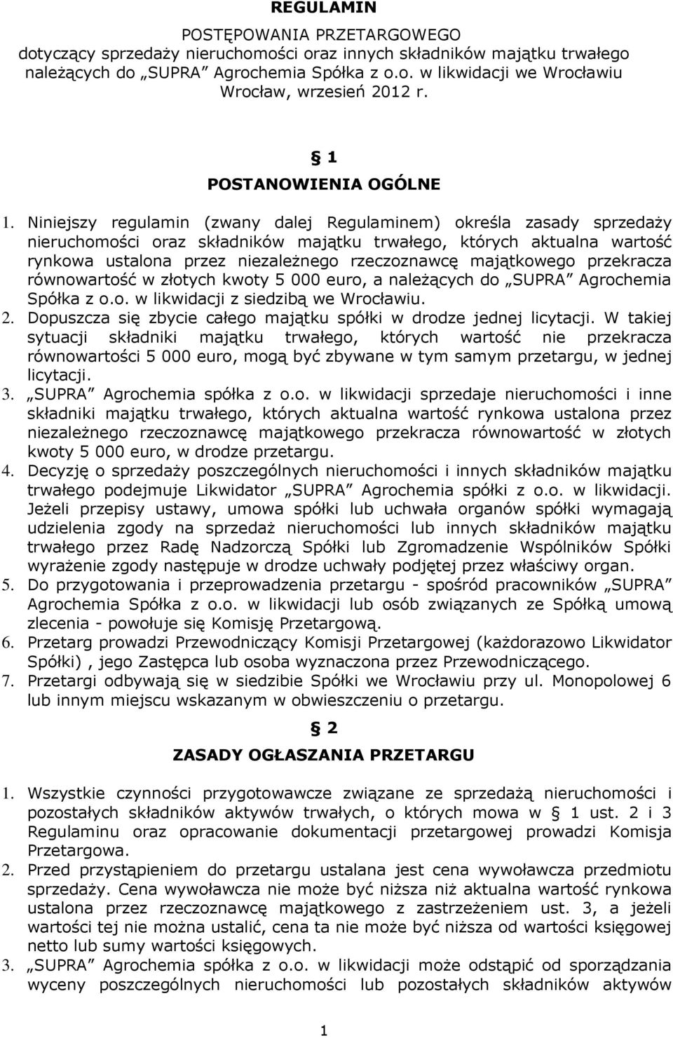 Niniejszy regulamin (zwany dalej Regulaminem) określa zasady sprzedaży nieruchomości oraz składników majątku trwałego, których aktualna wartość rynkowa ustalona przez niezależnego rzeczoznawcę