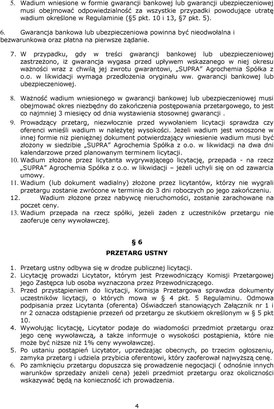 pkt. 5). 6. Gwarancja bankowa lub ubezpieczeniowa powinna być nieodwołalna i bezwarunkowa oraz płatna na pierwsze żądanie. 7.