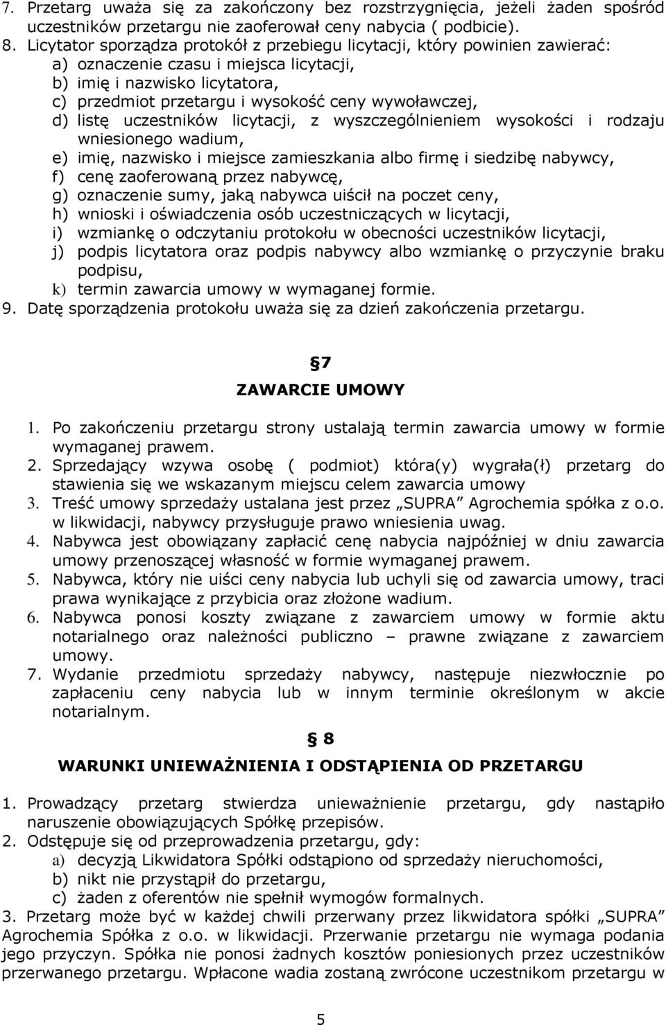 wywoławczej, d) listę uczestników licytacji, z wyszczególnieniem wysokości i rodzaju wniesionego wadium, e) imię, nazwisko i miejsce zamieszkania albo firmę i siedzibę nabywcy, f) cenę zaoferowaną