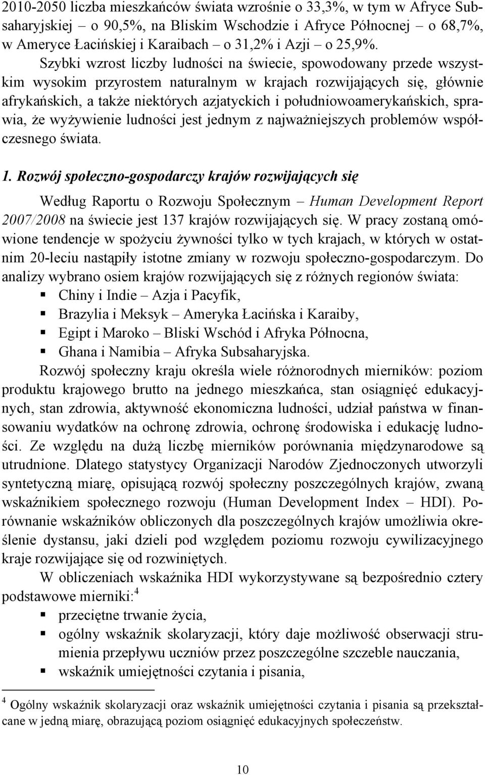 południowoamerykańskich, sprawia, że wyżywienie ludności jest jednym z najważniejszych problemów współczesnego świata. 1.