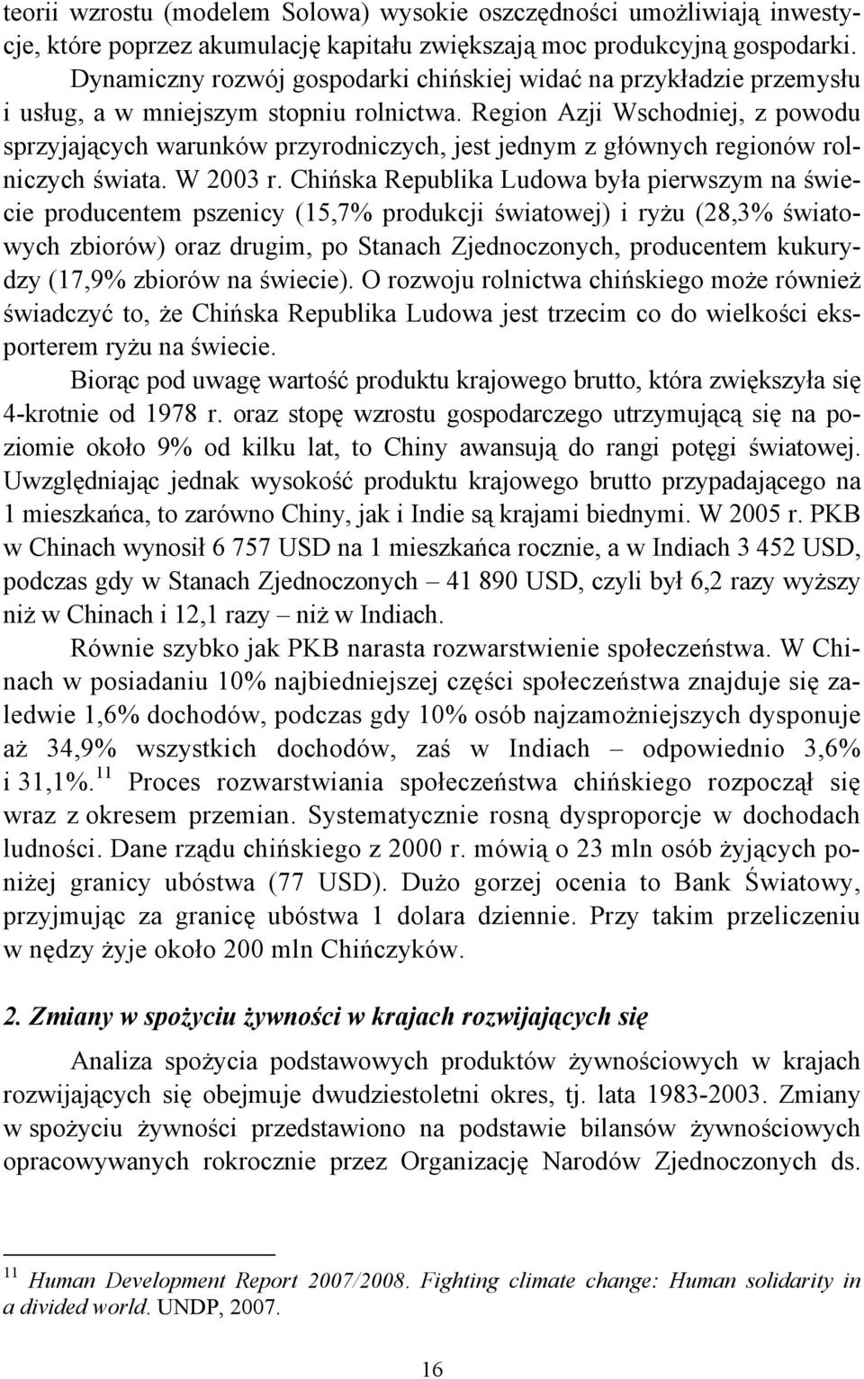 Region Azji Wschodniej, z powodu sprzyjających warunków przyrodniczych, jest jednym z głównych regionów rolniczych świata. W 2003 r.