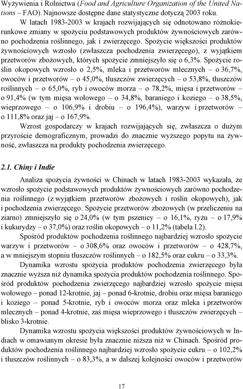 Spożycie większości produktów żywnościowych wzrosło (zwłaszcza pochodzenia zwierzęcego), z wyjątkiem przetworów zbożowych, których spożycie zmniejszyło się o 6,3%.