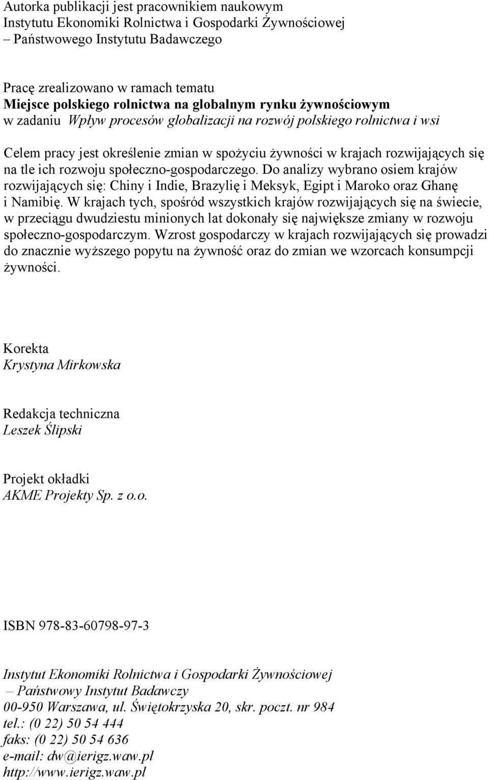 rozwoju społeczno-gospodarczego. Do analizy wybrano osiem krajów rozwijających się: i, Brazylię i, i oraz Ghanę i Namibię.