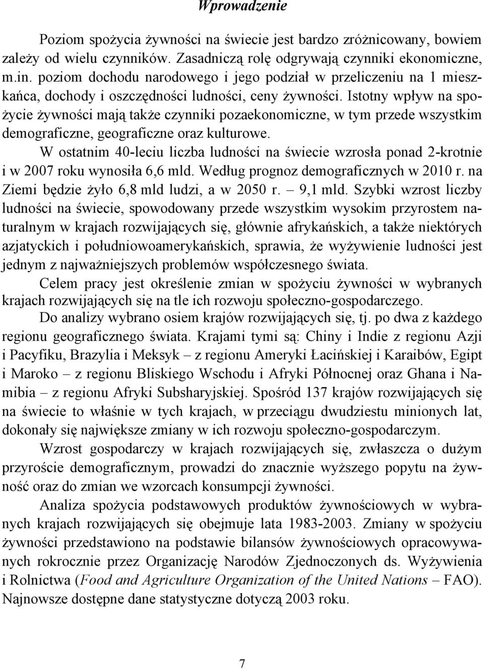 Istotny wpływ na spożycie żywności mają także czynniki pozaekonomiczne, w tym przede wszystkim demograficzne, geograficzne oraz kulturowe.