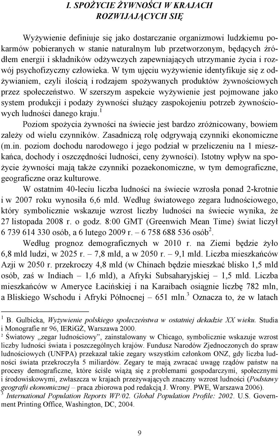 W tym ujęciu wyżywienie identyfikuje się z odżywianiem, czyli ilością i rodzajem spożywanych produktów żywnościowych przez społeczeństwo.