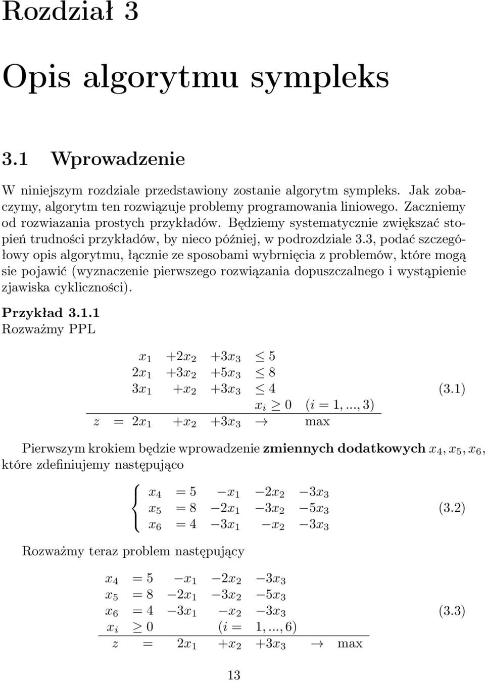 3, podać szczegółowy opis algorytmu, łącznie ze sposobami wybrnięcia z problemów, które mogą sie pojawić (wyznaczenie pierwszego rozwiązania dopuszczalnego i wystąpienie zjawiska cykliczności).