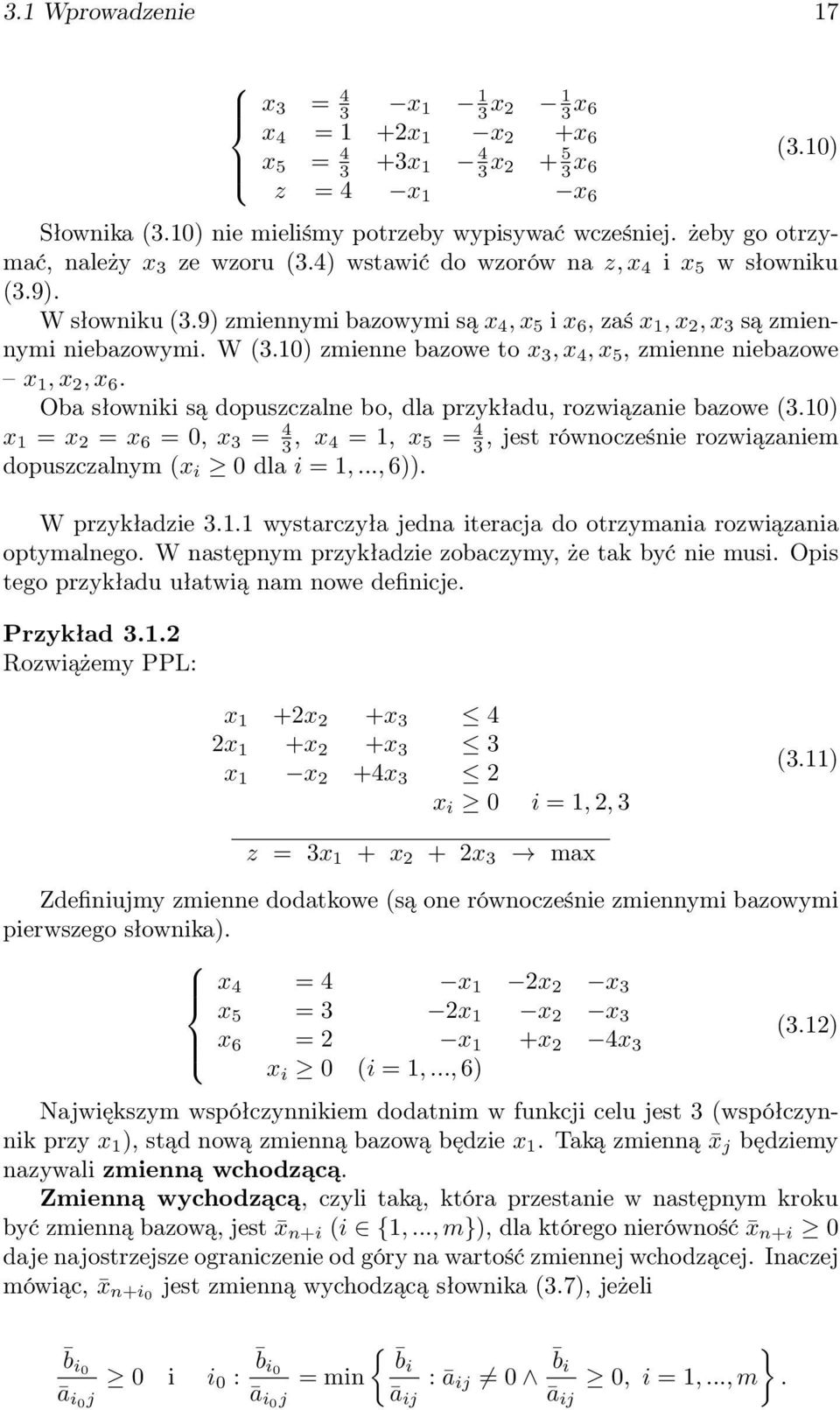 10) zmienne bazowe to x 3, x 4, x 5, zmienne niebazowe x 1, x 2, x 6. Oba słowniki są dopuszczalne bo, dla przykładu, rozwiązanie bazowe (3.