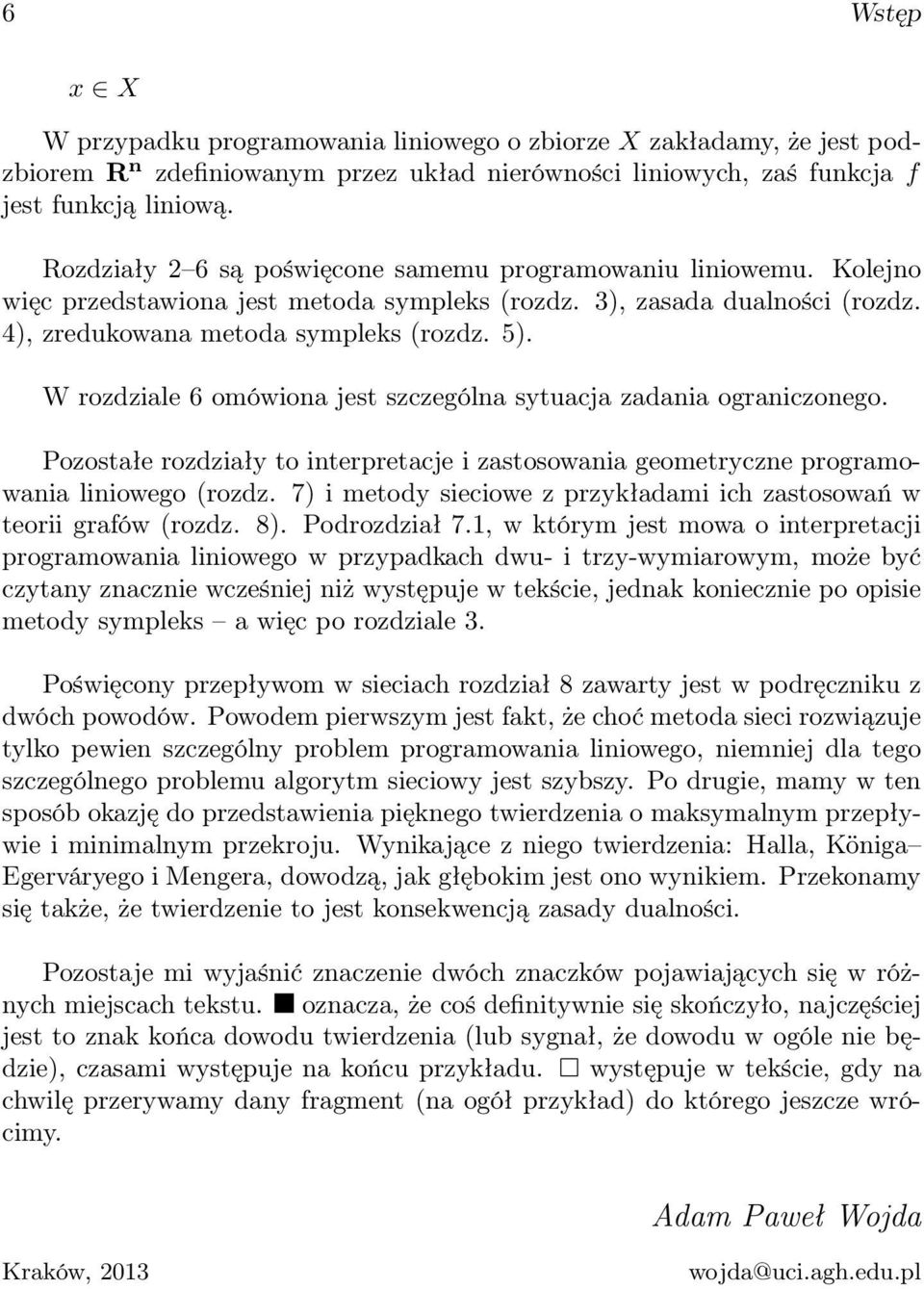 W rozdziale 6 omówiona jest szczególna sytuacja zadania ograniczonego. Pozostałe rozdziały to interpretacje i zastosowania geometryczne programowania liniowego (rozdz.