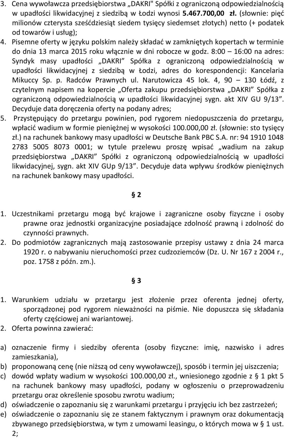 Pisemne oferty w języku polskim należy składać w zamkniętych kopertach w terminie do dnia 13 marca 2015 roku włącznie w dni robocze w godz.
