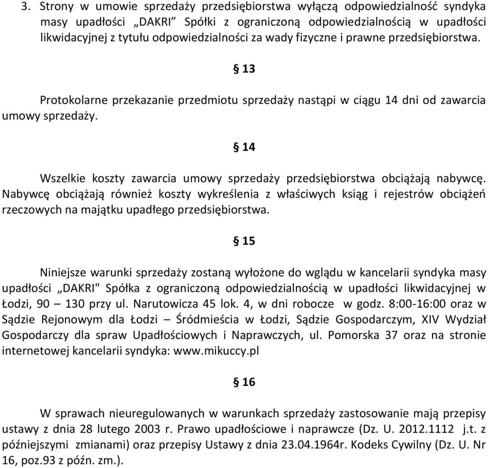 14 Wszelkie koszty zawarcia umowy sprzedaży przedsiębiorstwa obciążają nabywcę.