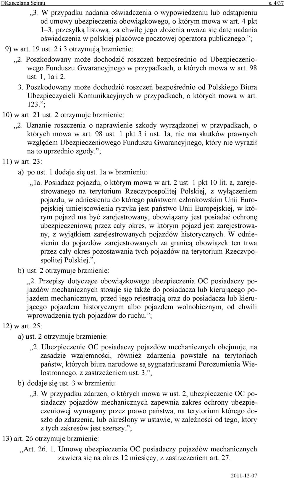 Poszkodowany może dochodzić roszczeń bezpośrednio od Ubezpieczeniowego Funduszu Gwarancyjnego w przypadkach, o których mowa w art. 98 ust. 1, 1a i 2. 3.