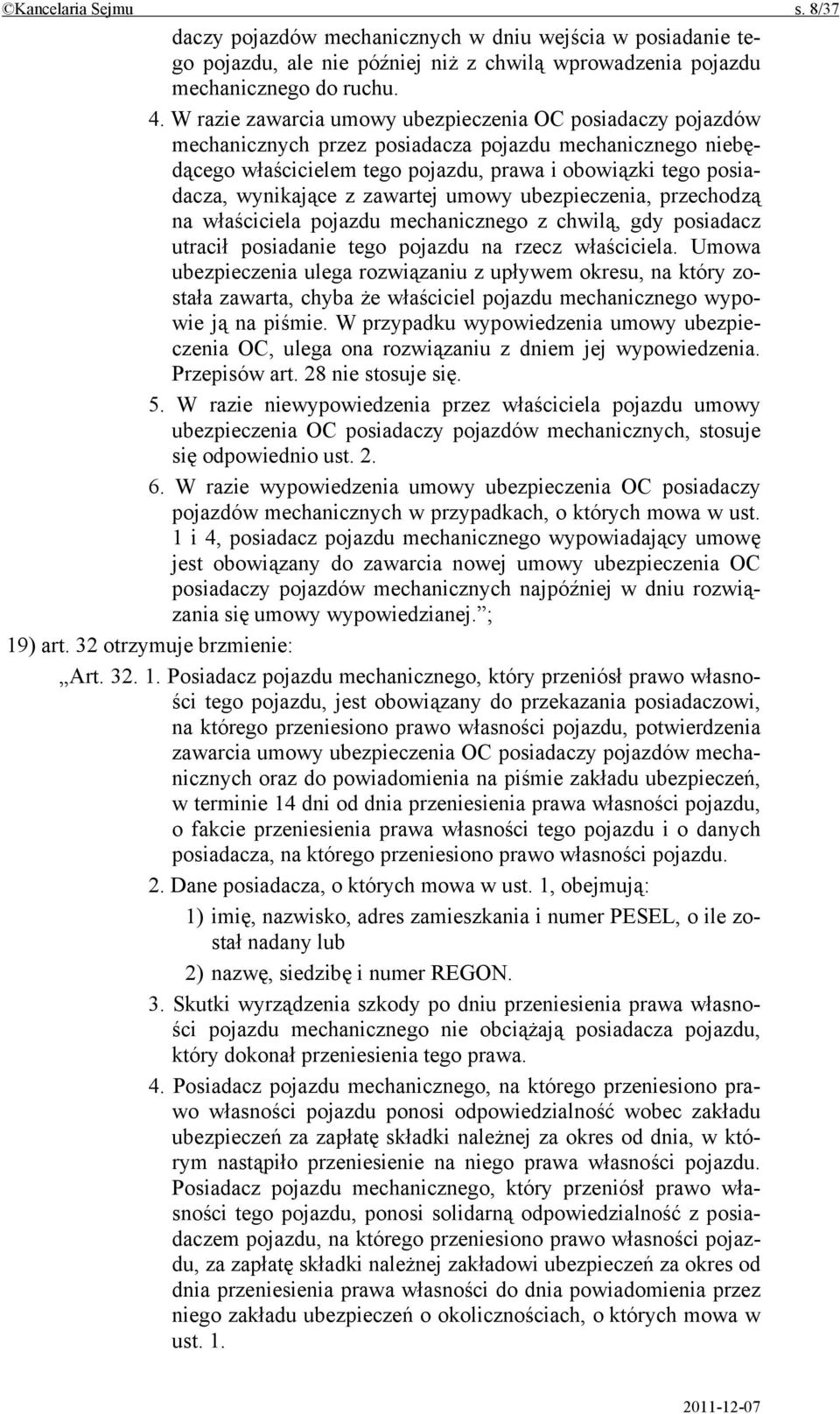 zawartej umowy ubezpieczenia, przechodzą na właściciela pojazdu mechanicznego z chwilą, gdy posiadacz utracił posiadanie tego pojazdu na rzecz właściciela.