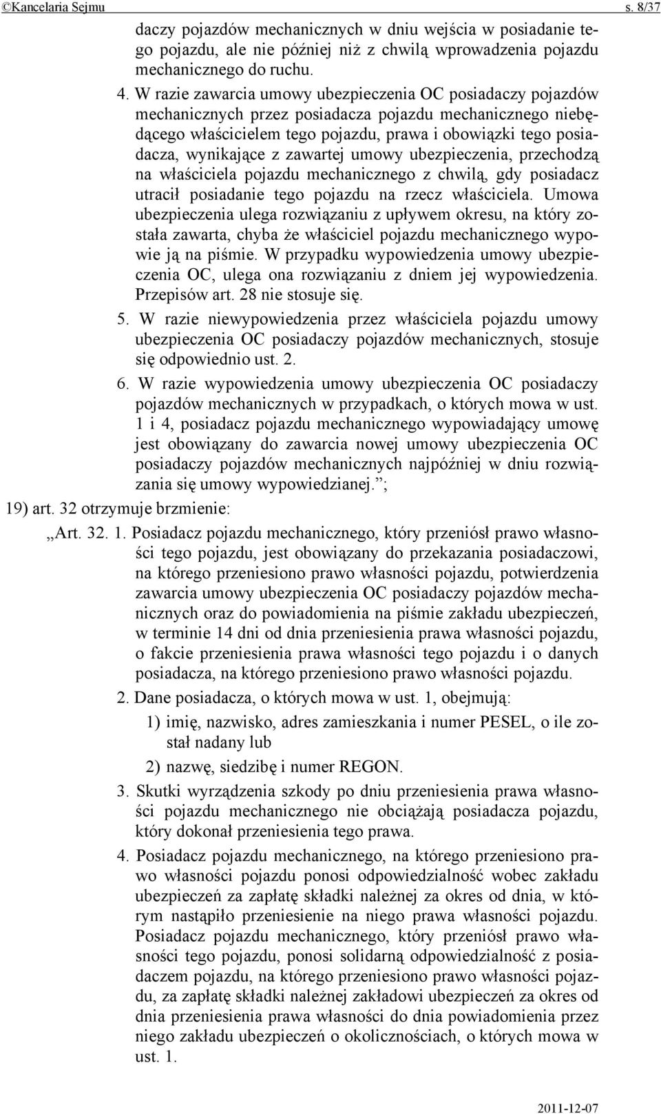 zawartej umowy ubezpieczenia, przechodzą na właściciela pojazdu mechanicznego z chwilą, gdy posiadacz utracił posiadanie tego pojazdu na rzecz właściciela.