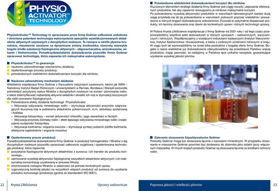 Po potwierdzeniu wysokiej aktywności produktów w warunkach laboratoryjnych bardzo dużą wagę przykłada się do jej potwierdzenia w warunkach polowych poprzez wieloletnie i prowadzone w różnych krajach