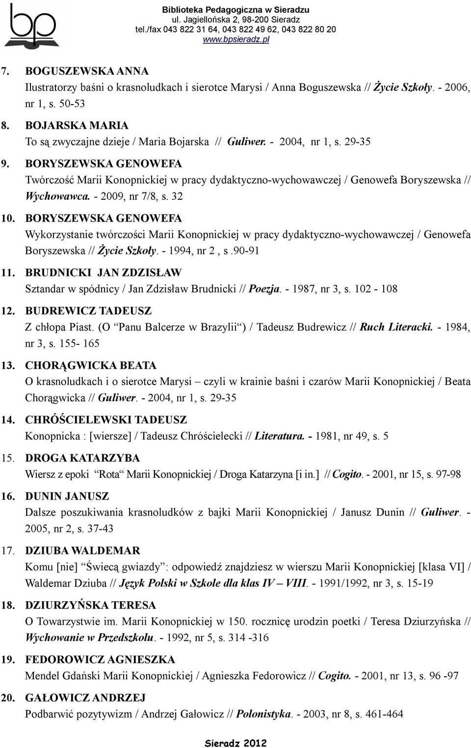 BORYSZEWSKA GENOWEFA Twórczość Marii Konopnickiej w pracy dydaktyczno-wychowawczej / Genowefa Boryszewska // Wychowawca. - 2009, nr 7/8, s. 32 10.