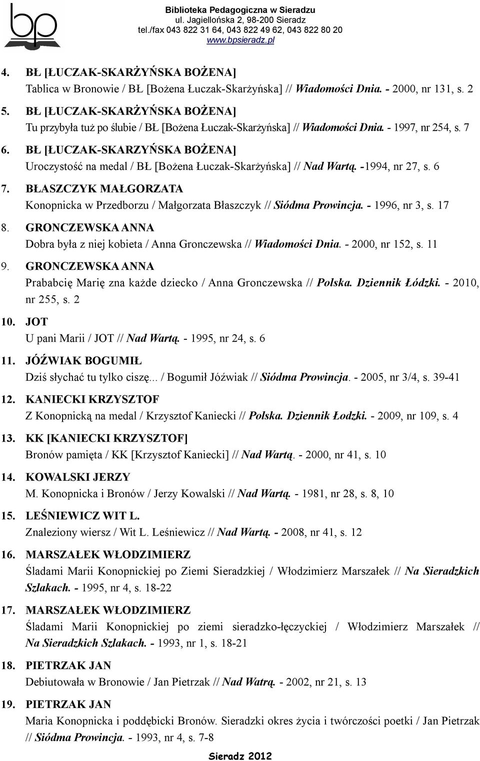 BŁ [ŁUCZAK-SKARZYŃSKA BOŻENA] Uroczystość na medal / BŁ [Bożena Łuczak-Skarżyńska] // Nad Wartą. -1994, nr 27, s. 6 7.