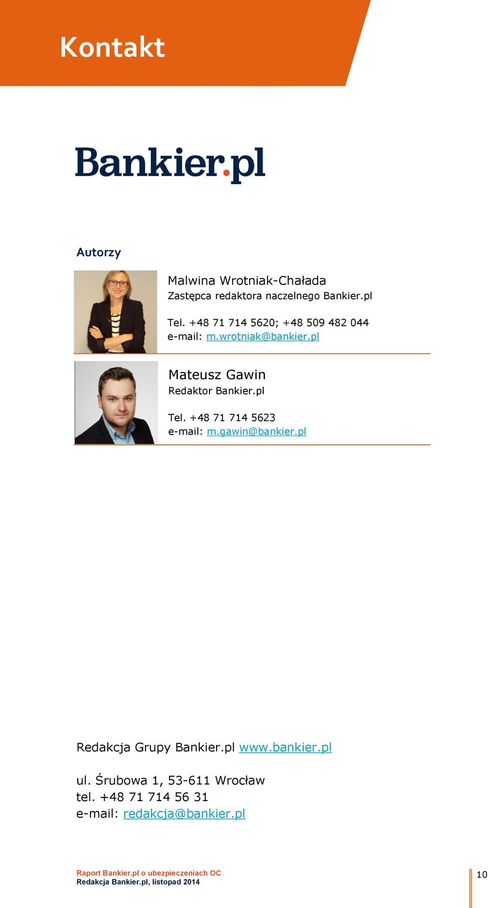 pl Mateusz Gawin Redaktor Bankier.pl Tel. +48 71 714 5623 e-mail: m.gawin@bankier.