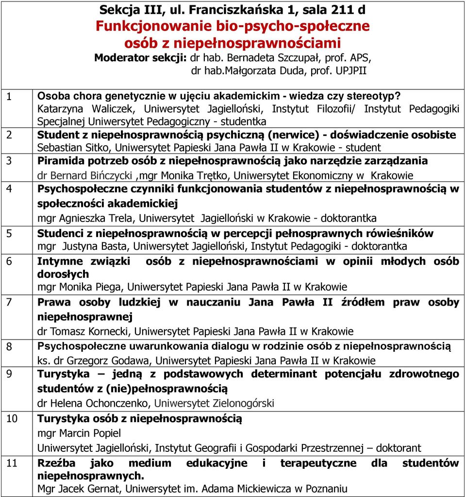 Katarzyna Waliczek, Uniwersytet Jagielloński, Instytut Filozofii/ Instytut Pedagogiki Specjalnej Uniwersytet Pedagogiczny - studentka 2 Student z niepełnosprawnością psychiczną (nerwice) -