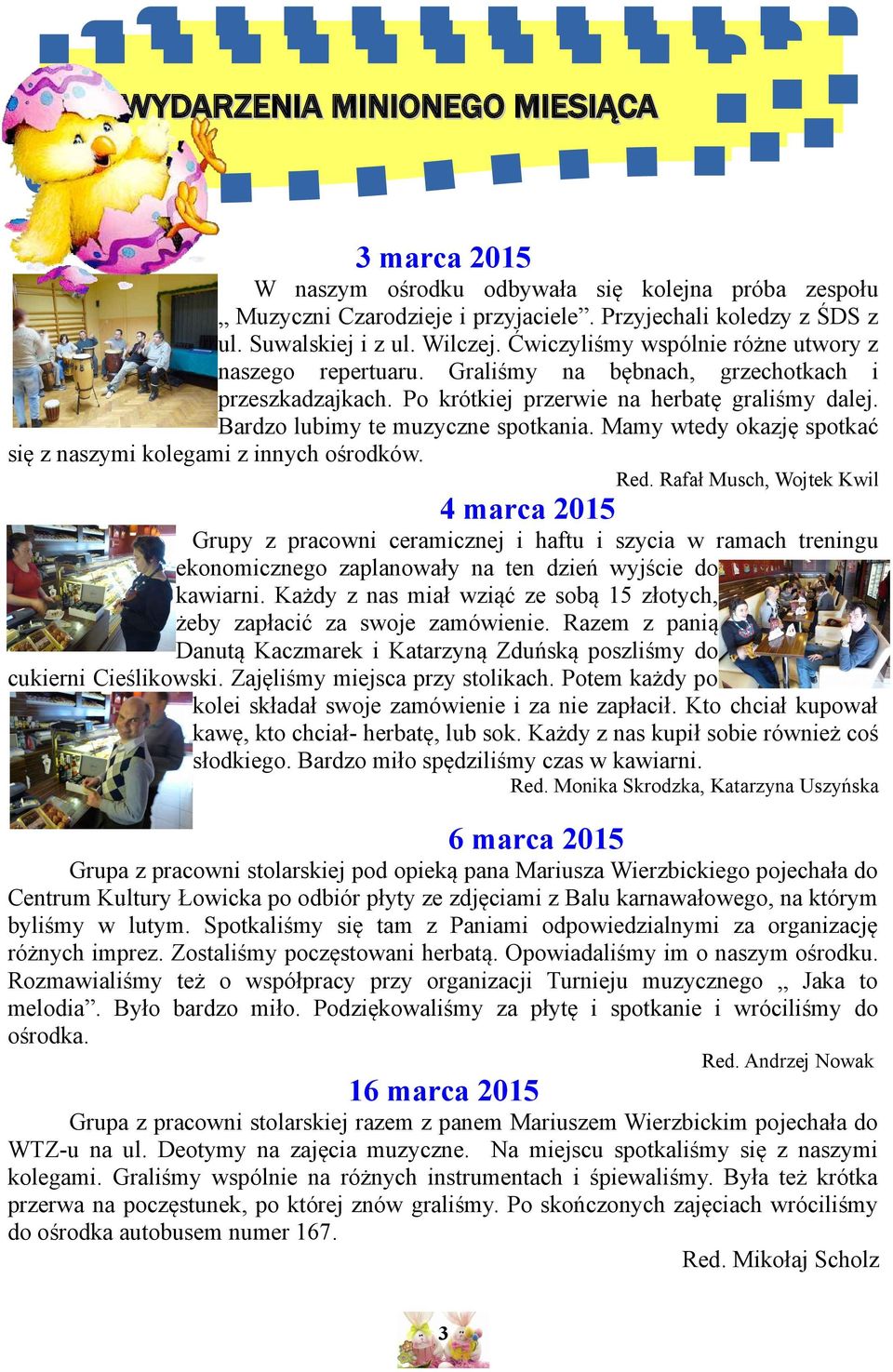 Mamy wtedy okazję spotkać się z naszymi kolegami z innych ośrodków. Red.