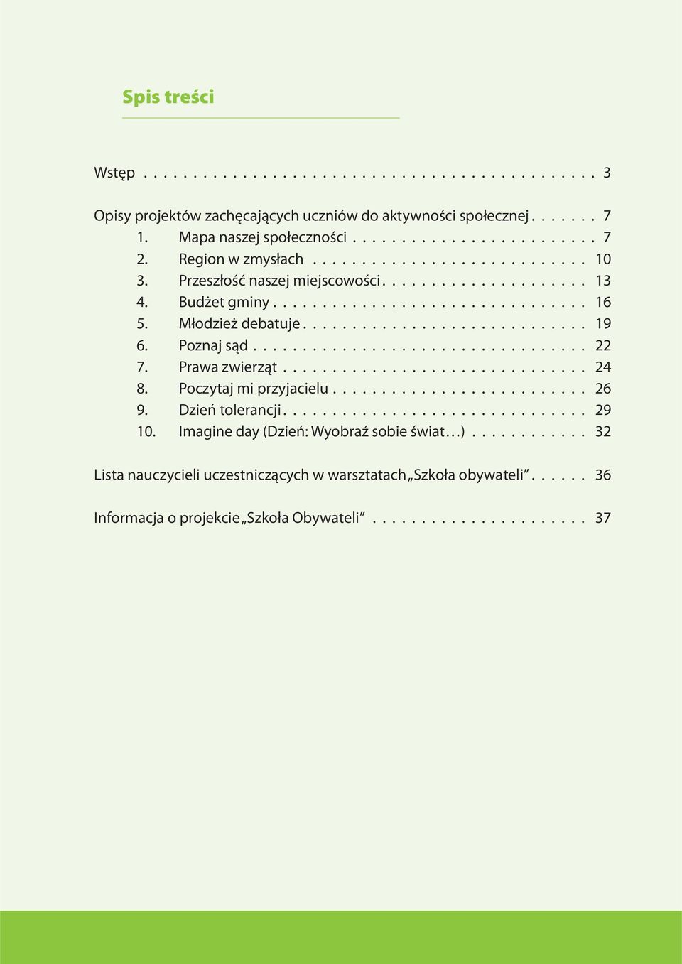 Poznaj sąd.................................. 22 7. Prawa zwierząt............................... 24 8. Poczytaj mi przyjacielu.......................... 26 9. Dzień tolerancji............................... 29 10.