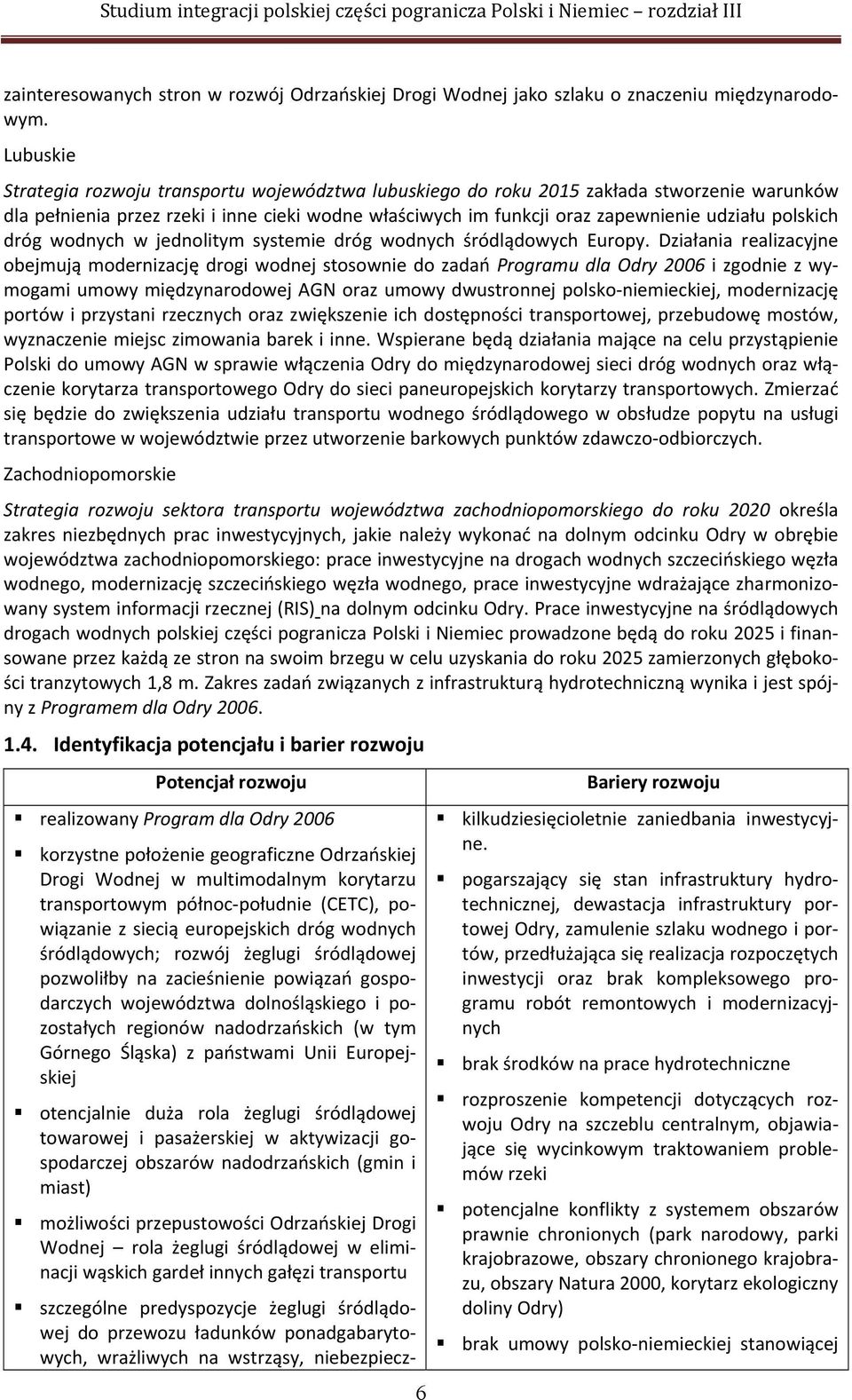 polskich dróg wodnych w jednolitym systemie dróg wodnych śródlądowych Europy.