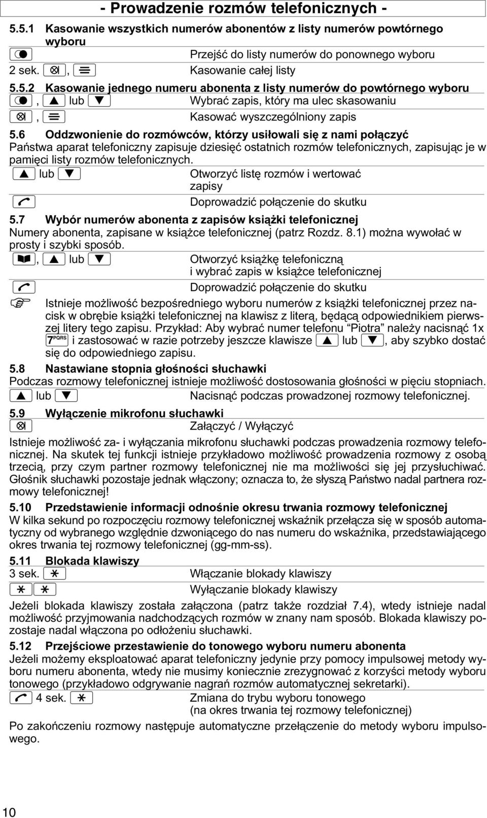 lub Otworzyć listę rozmów i wertować zapisy Doprowadzić połączenie do skutku 5.7 Wybór numerów abonenta z zapisów ksiąki telefonicznej Numery abonenta, zapisane w ksiące telefonicznej (patrz Rozdz. 8.