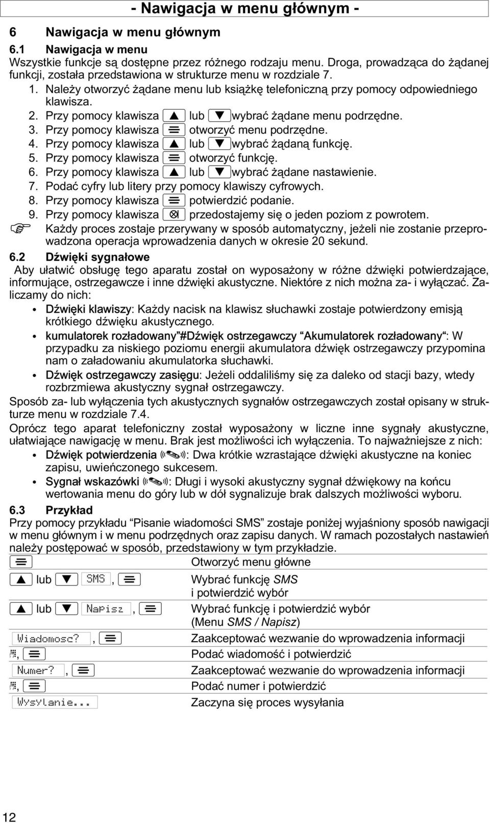 Przy pomocy klawisza lub wybrać ądane menu podrzędne. 3. Przy pomocy klawisza otworzyć menu podrzędne. 4. Przy pomocy klawisza lub wybrać ądaną funkcję. 5. Przy pomocy klawisza otworzyć funkcję. 6.