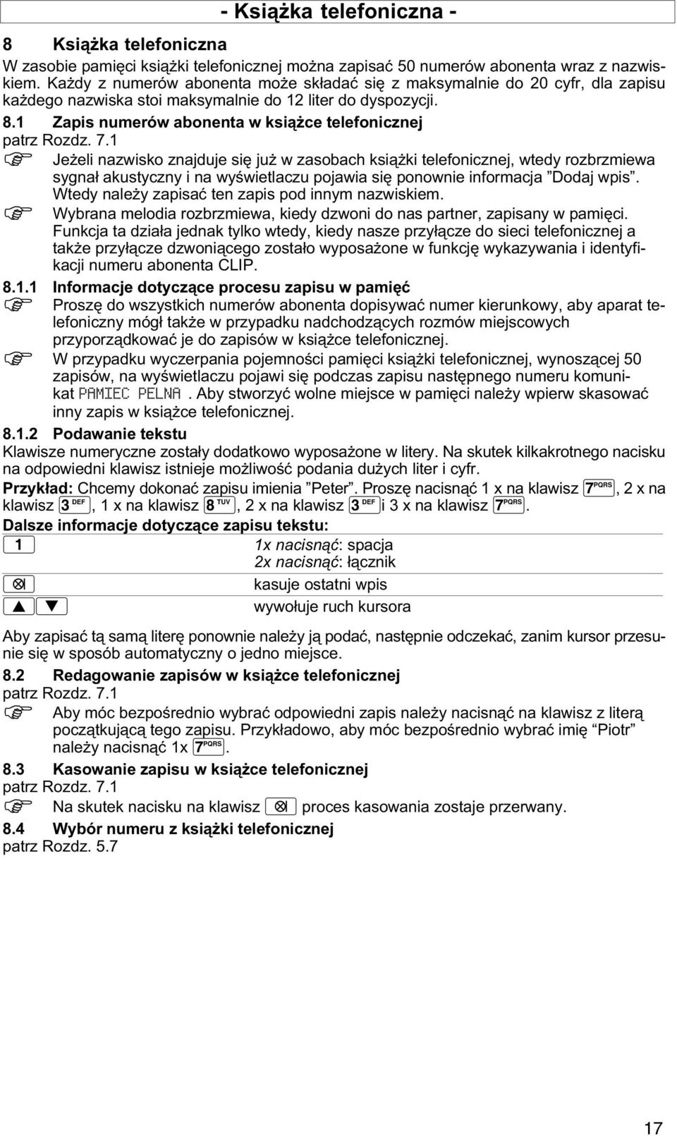 7.1 Jeeli nazwisko znajduje się ju w zasobach ksiąki telefonicznej, wtedy rozbrzmiewa sygnał akustyczny i na wyświetlaczu pojawia się ponownie informacja "Dodaj wpis".