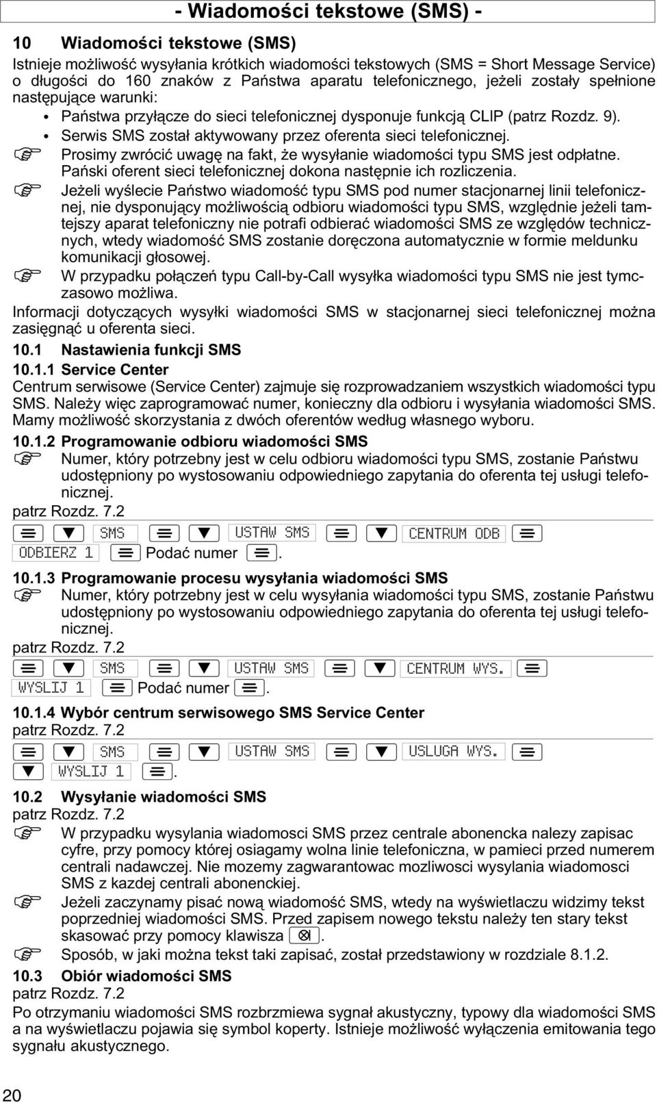 Serwis SMS został aktywowany przez oferenta sieci telefonicznej. Prosimy zwrócić uwagę na fakt, e wysyłanie wiadomości typu SMS jest odpłatne.