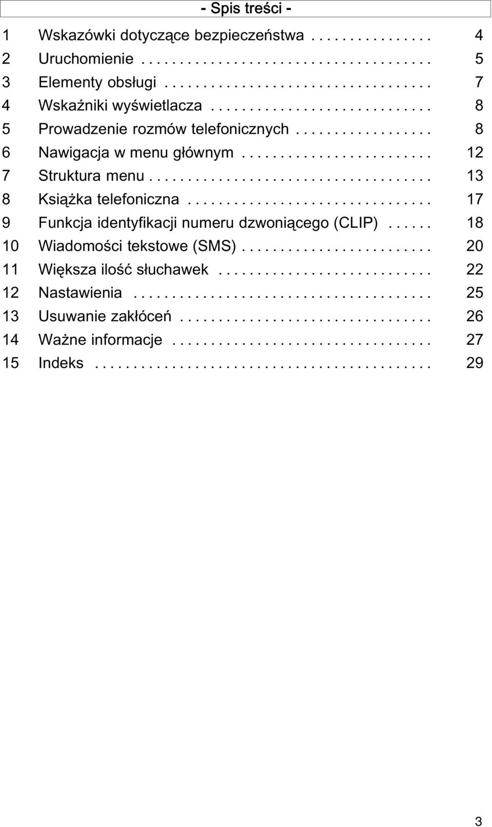 ............................... 17 9 Funkcja identyfikacji numeru dzwoniącego (CLIP)...... 18 10 Wiadomości tekstowe (SMS)......................... 20 11 Większa ilość słuchawek............................ 22 12 Nastawienia.