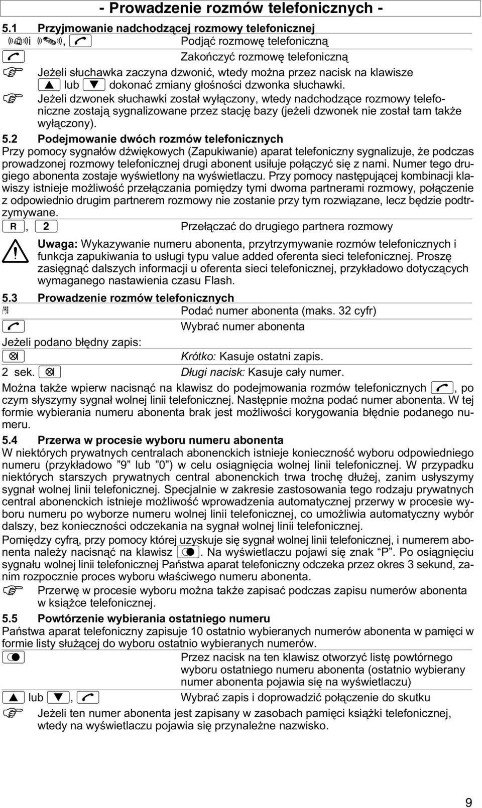głośności dzwonka słuchawki. Jeeli dzwonek słuchawki został wyłączony, wtedy nadchodzące rozmowy telefoniczne zostają sygnalizowane przez stację bazy (jeeli dzwonek nie został tam take wyłączony). 5.