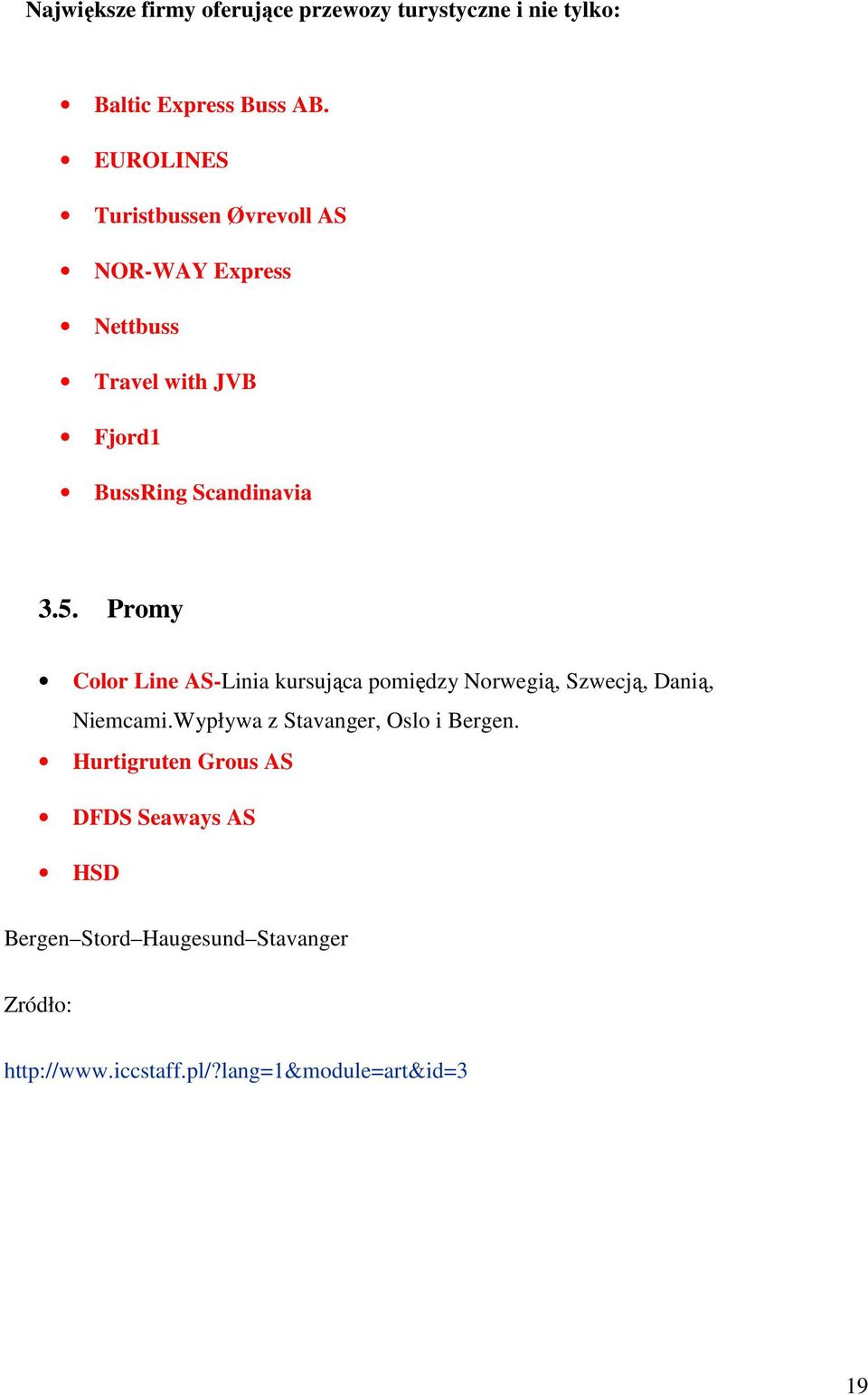 Promy Color Line AS-Linia kursująca pomiędzy Norwegią, Szwecją, Danią, Niemcami.