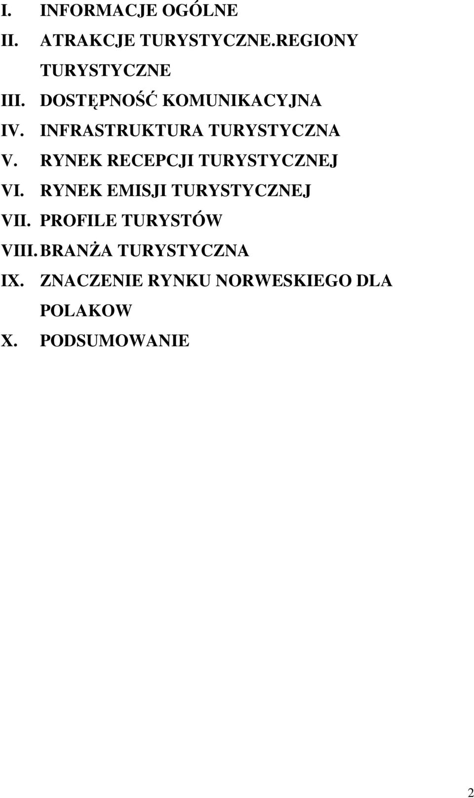 RYNEK RECEPCJI TURYSTYCZNEJ VI. RYNEK EMISJI TURYSTYCZNEJ VII.