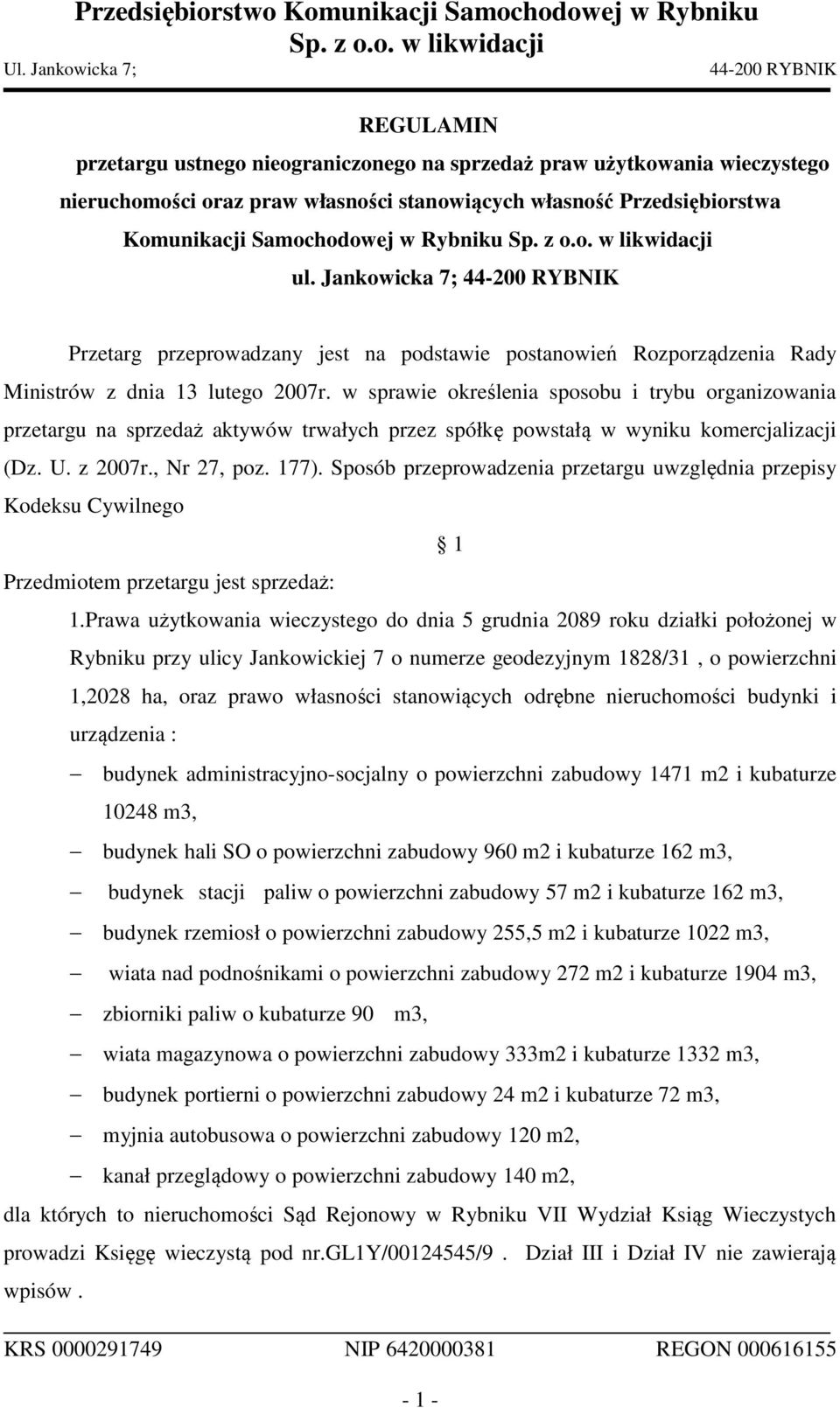 w sprawie określenia sposobu i trybu organizowania przetargu na sprzedaż aktywów trwałych przez spółkę powstałą w wyniku komercjalizacji (Dz. U. z 2007r., Nr 27, poz. 177).