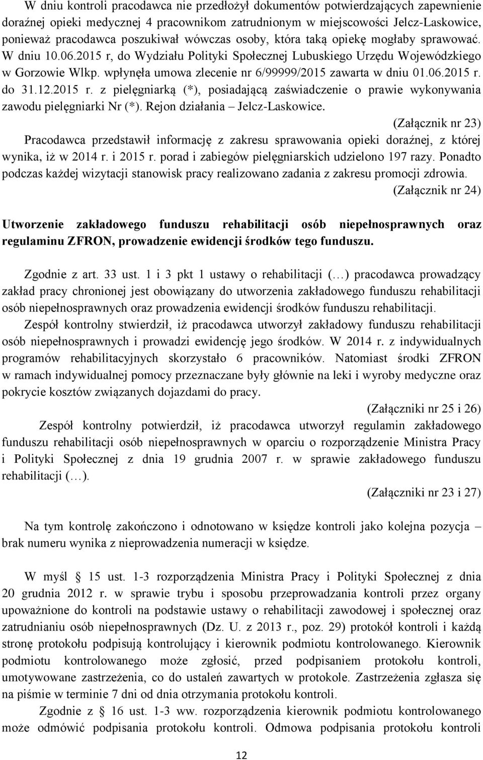 wpłynęła umowa zlecenie nr 6/99999/2015 zawarta w dniu 01.06.2015 r. do 31.12.2015 r. z pielęgniarką (*), posiadającą zaświadczenie o prawie wykonywania zawodu pielęgniarki Nr (*).