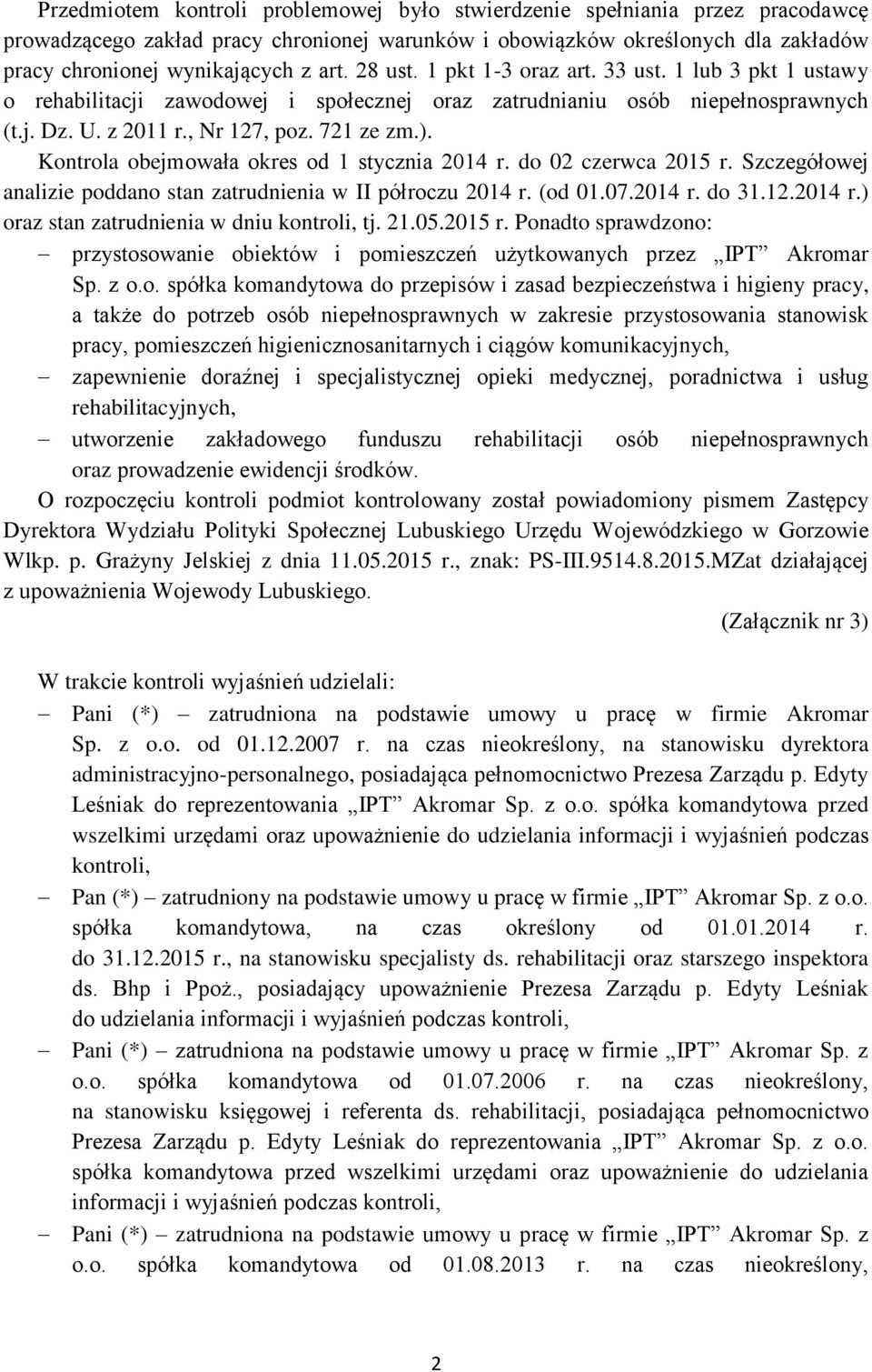 Kontrola obejmowała okres od 1 stycznia 2014 r. do 02 czerwca 2015 r. Szczegółowej analizie poddano stan zatrudnienia w II półroczu 2014 r. (od 01.07.2014 r. do 31.12.2014 r.) oraz stan zatrudnienia w dniu kontroli, tj.