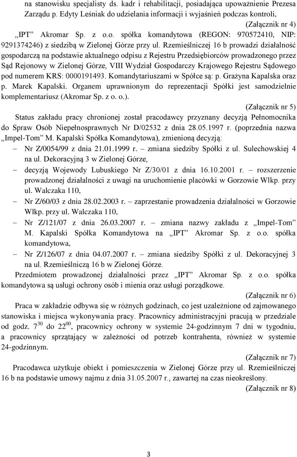 Rzemieślniczej 16 b prowadzi działalność gospodarczą na podstawie aktualnego odpisu z Rejestru Przedsiębiorców prowadzonego przez Sąd Rejonowy w Zielonej Górze, VIII Wydział Gospodarczy Krajowego