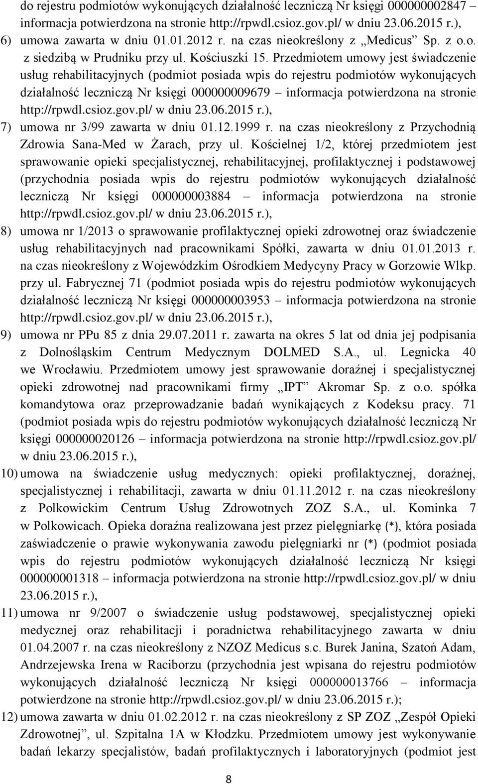 Przedmiotem umowy jest świadczenie usług rehabilitacyjnych (podmiot posiada wpis do rejestru podmiotów wykonujących działalność leczniczą Nr księgi 000000009679 informacja potwierdzona na stronie