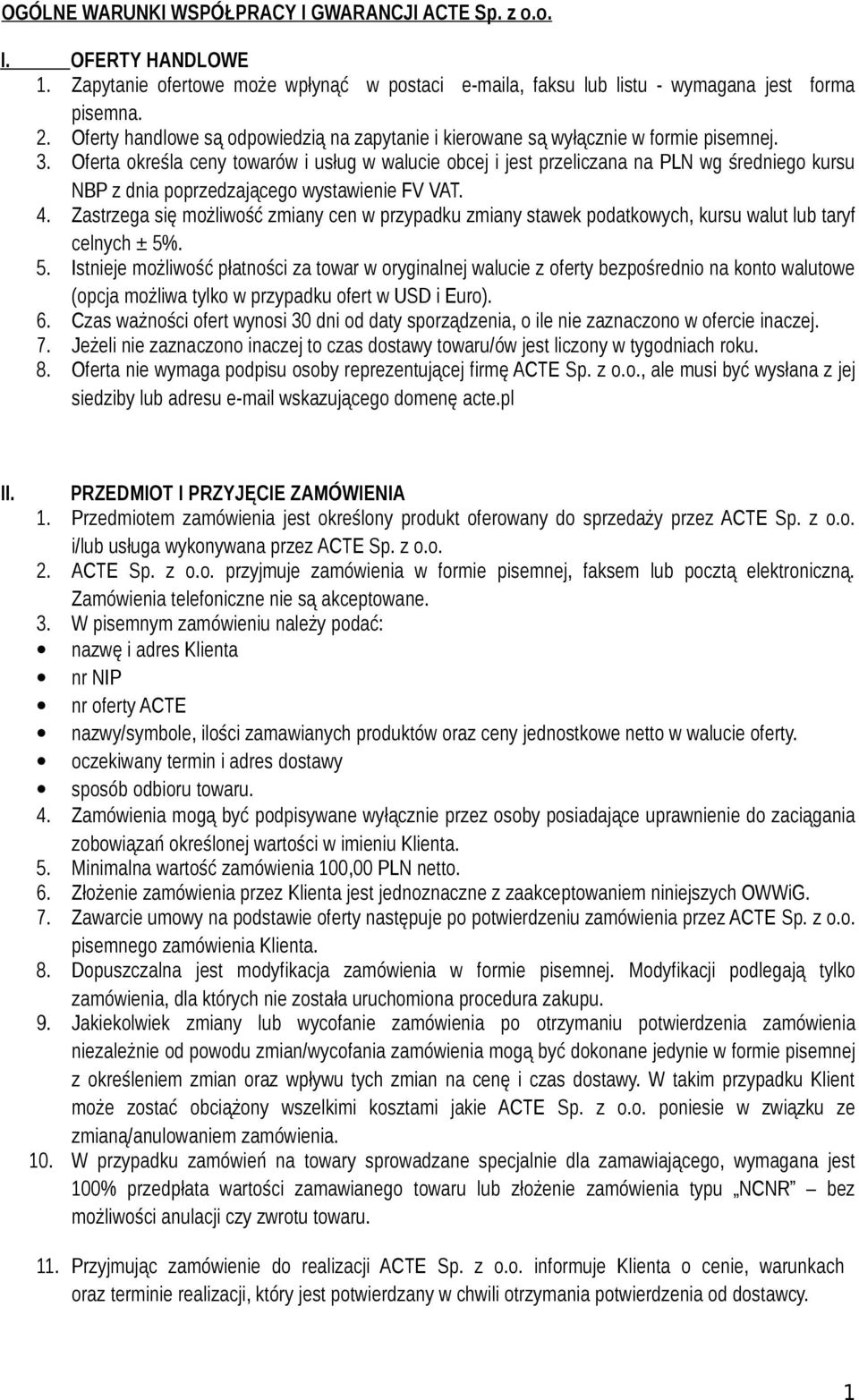 Oferta określa ceny towarów i usług w walucie obcej i jest przeliczana na PLN wg średniego kursu NBP z dnia poprzedzającego wystawienie FV VAT. 4.