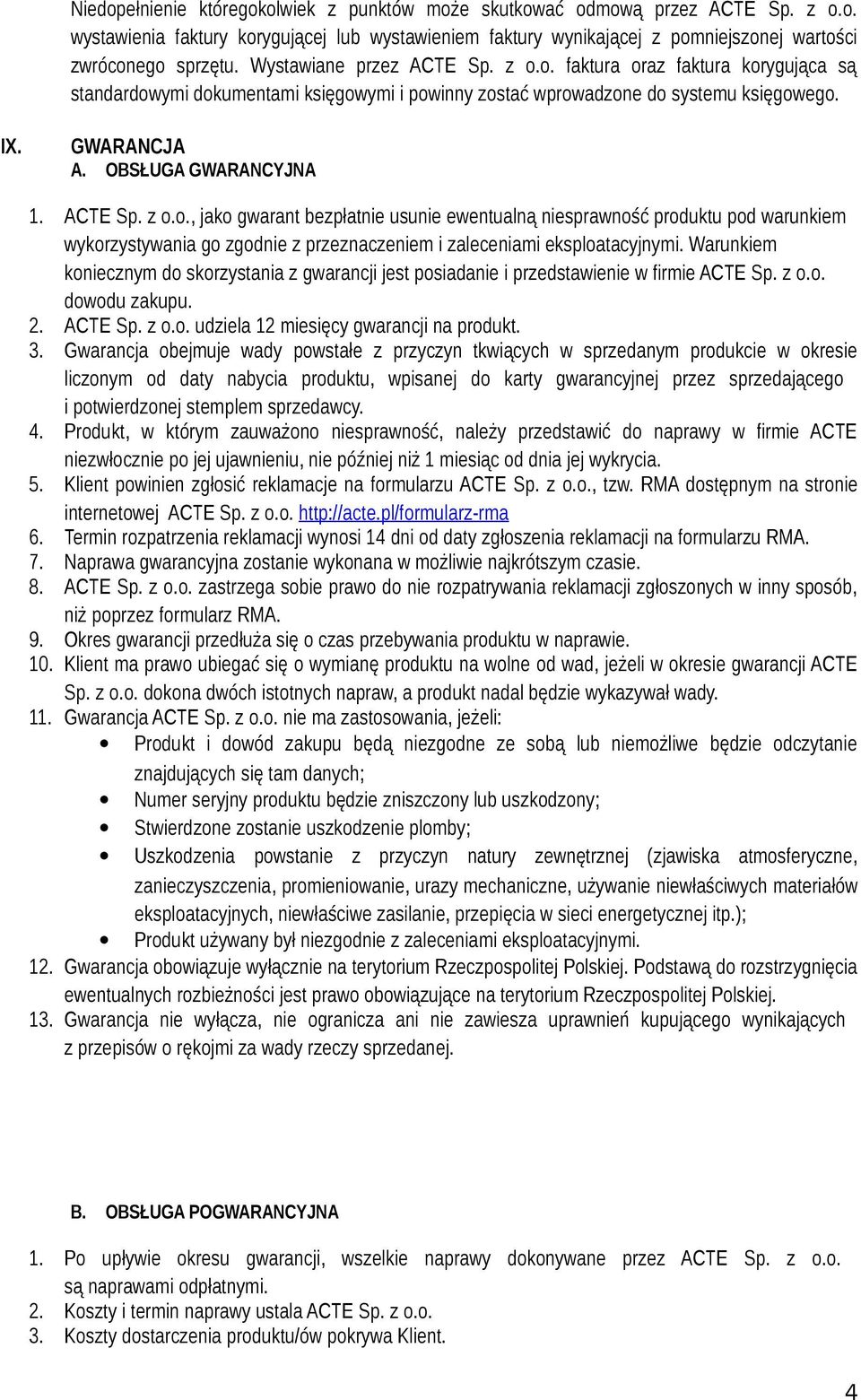 ACTE Sp. z o.o., jako gwarant bezpłatnie usunie ewentualną niesprawność produktu pod warunkiem wykorzystywania go zgodnie z przeznaczeniem i zaleceniami eksploatacyjnymi.
