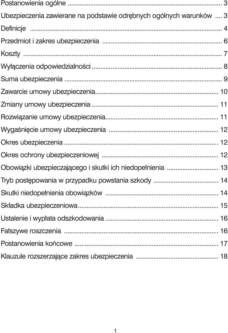.. 12 Okres ubezpieczenia... 12 Okres ochrony ubezpieczeniowej... 12 Obowiàzki ubezpieczajàcego i skutki ich niedope nienia... 13 Tryb post powania w przypadku powstania szkody.