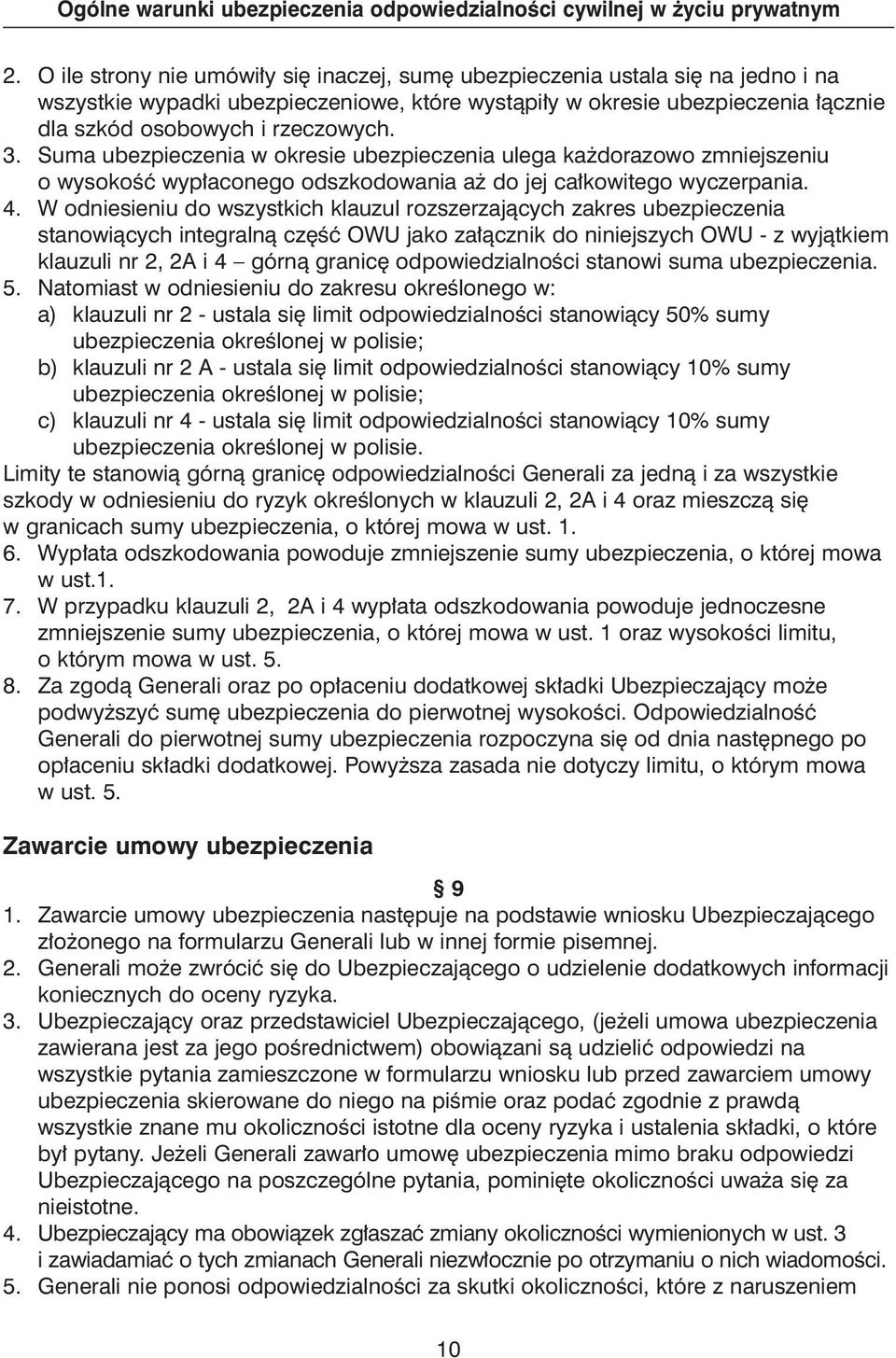 W odniesieniu do wszystkich klauzul rozszerzajàcych zakres ubezpieczenia stanowiàcych integralnà cz Êç OWU jako za àcznik do niniejszych OWU - z wyjàtkiem klauzuli nr 2, 2A i 4 górnà granic