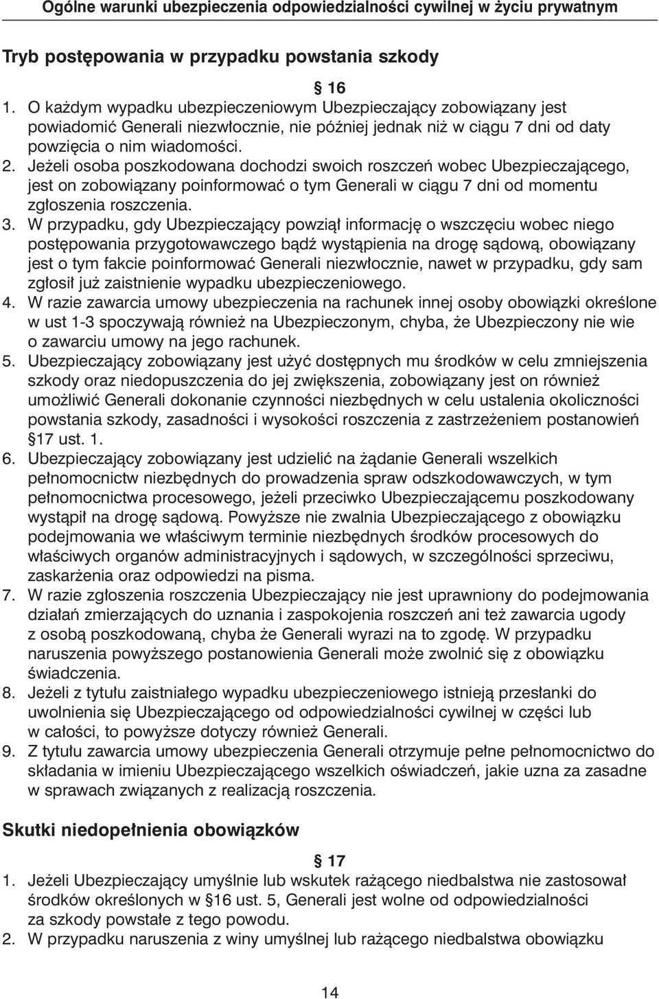 Je eli osoba poszkodowana dochodzi swoich roszczeƒ wobec Ubezpieczajàcego, jest on zobowiàzany poinformowaç o tym Generali w ciàgu 7 dni od momentu zg oszenia roszczenia. 3.
