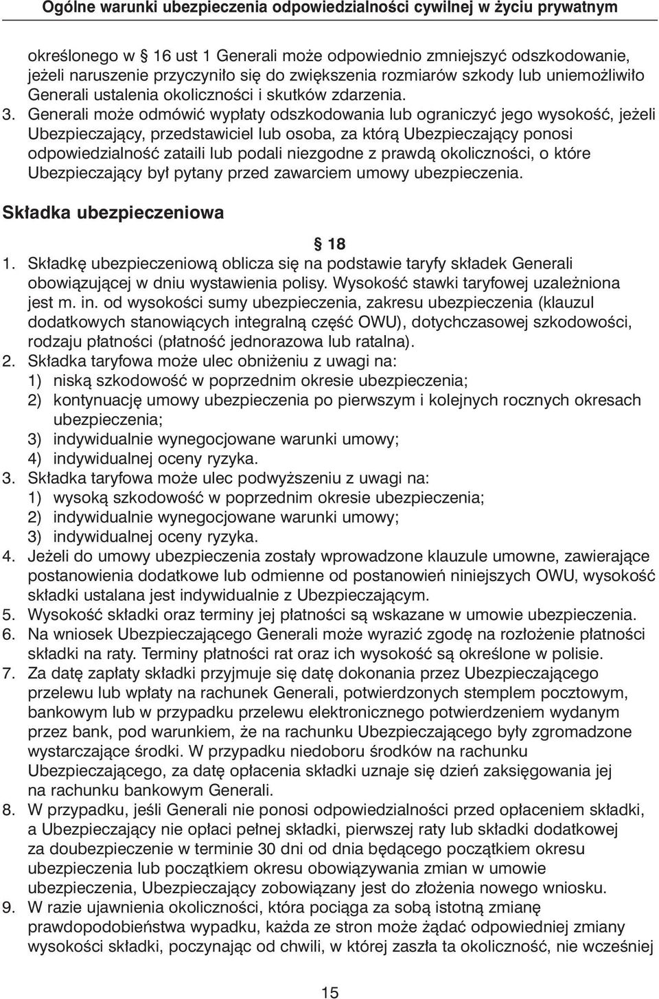 Generali mo e odmówiç wyp aty odszkodowania lub ograniczyç jego wysokoêç, je eli Ubezpieczajàcy, przedstawiciel lub osoba, za którà Ubezpieczajàcy ponosi odpowiedzialnoêç zataili lub podali niezgodne