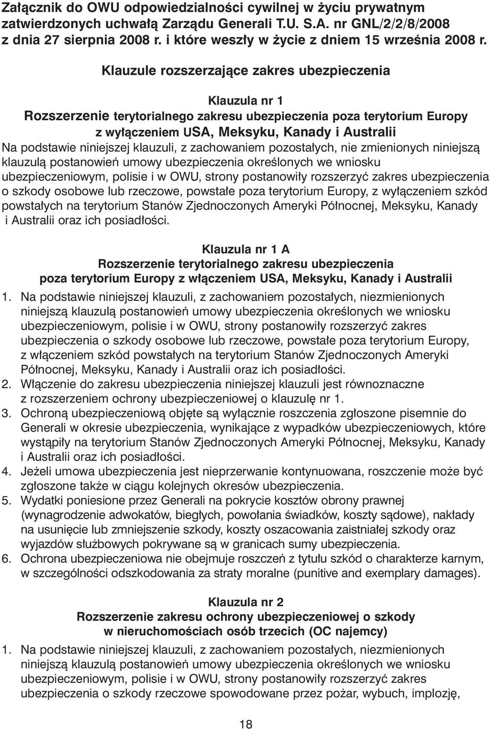 Klauzule rozszerzajàce zakres ubezpieczenia Klauzula nr 1 Rozszerzenie terytorialnego zakresu ubezpieczenia poza terytorium Europy z wy àczeniem USA, Meksyku, Kanady i Australii Na podstawie
