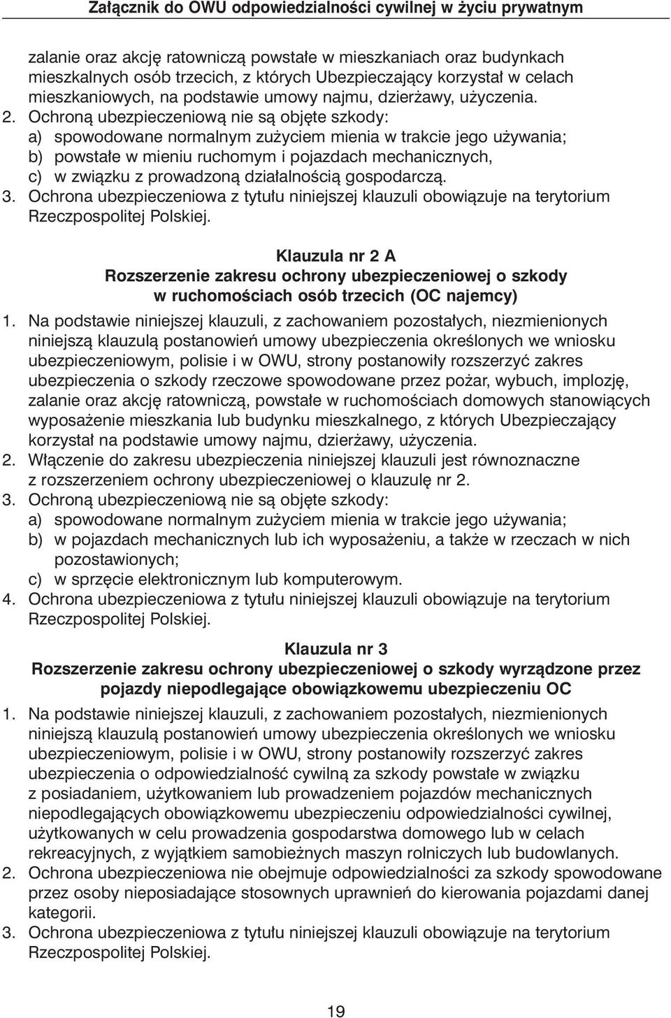 Ochronà ubezpieczeniowà nie sà obj te szkody: a) spowodowane normalnym zu yciem mienia w trakcie jego u ywania; b) powsta e w mieniu ruchomym i pojazdach mechanicznych, c) w zwiàzku z prowadzonà dzia